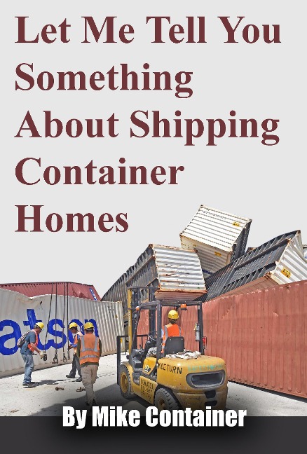 Let Me Tell You Something About Shipping Container Homes - Mike Container