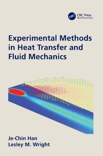 Experimental Methods in Heat Transfer and Fluid Mechanics - Je-Chin Han, Lesley Wright