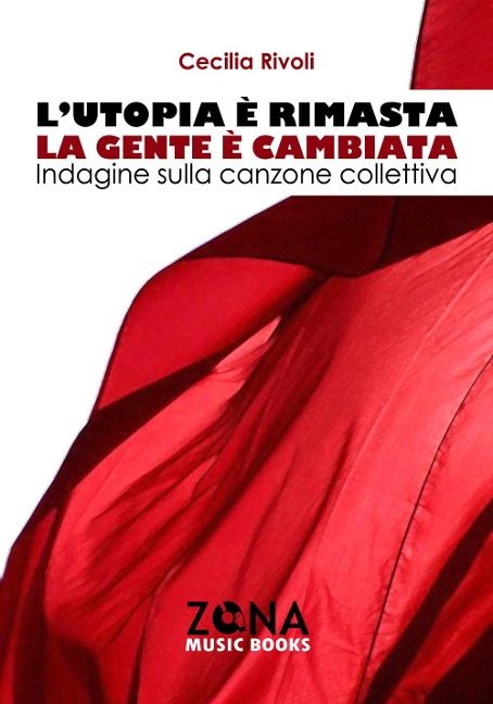 L' utopia è rimasta, la gente è cambiata. Indagine sulla canzone collettiva - Cecilia Rivoli