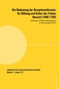 Cover-Bild zum Titel 'Die Bedeutung der Rezeptionsliteratur für Bildung und Kultur der Frühen Neuzeit (1400-1750)' von ''