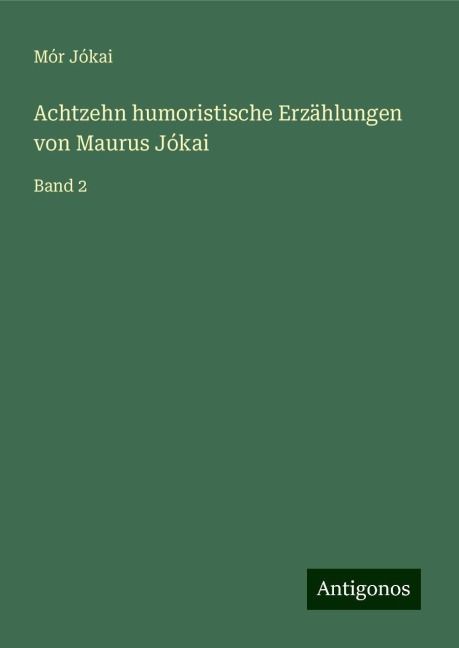 Achtzehn humoristische Erzählungen von Maurus Jókai - Mór Jókai