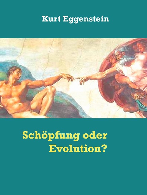 Schöpfung oder Evolution? - Kurt Eggenstein