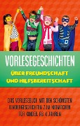 Cover-Bild zum Titel 'Vorlesegeschichten über Freundschaft und Hilfsbereitschaft: Das Vorlesebuch mit den schönsten Kindergeschichten zum Mitmachen für Kinder ab 4 Jahren' von 'Annika Blumenberg'