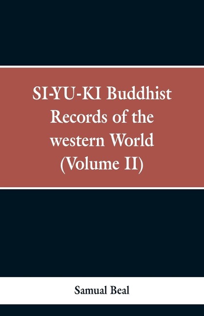 SI-YU-KI Buddhist records of the Western world. (Volume II) - Samual Beal