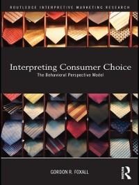 Interpreting Consumer Choice - Gordon Foxall