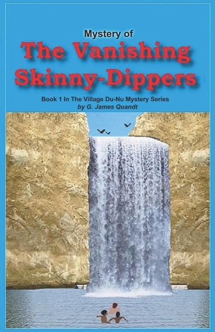 Mystery of The Vanishing Skinny-Dippers - G James Quandt