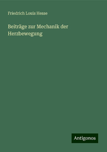 Beiträge zur Mechanik der Herzbewegung - Friedrich Louis Hesse