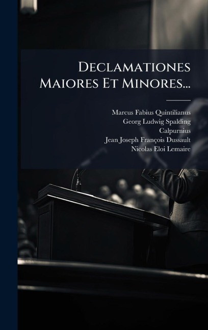 Declamationes Maiores Et Minores... - Marcus Fabius Quintilianus, Calpurnius