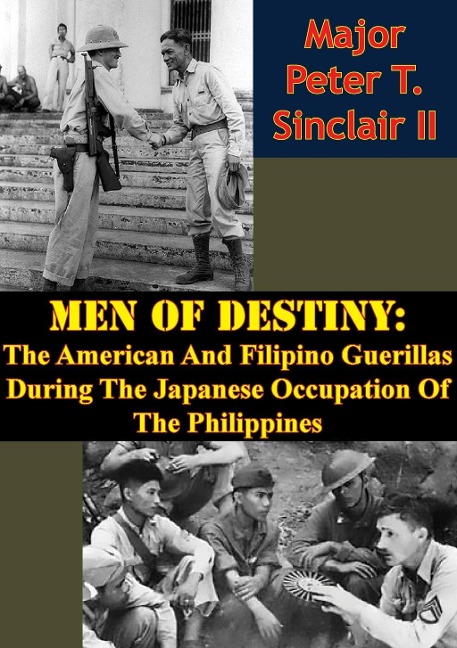 Men Of Destiny: The American And Filipino Guerillas During The Japanese Occupation Of The Philippines - Major Peter T. Sinclair Ii