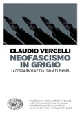 Cover-Bild zum Titel 'Neofascismo in grigio. La destra radicale tra l'Italia e l'Europa' von 'Claudio Vercelli'