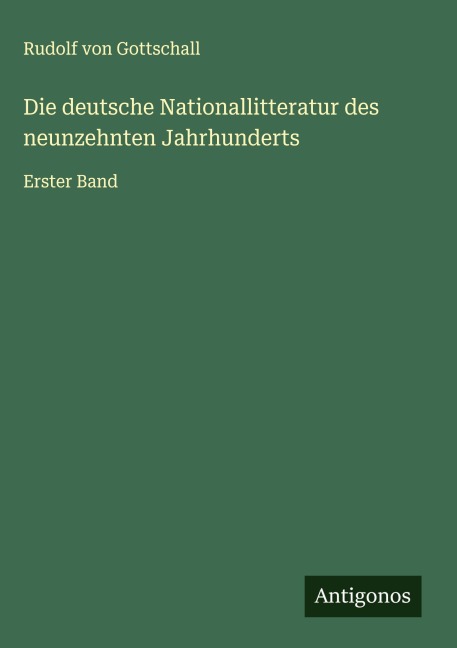 Die deutsche Nationallitteratur des neunzehnten Jahrhunderts - Rudolf Von Gottschall
