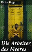 Cover-Bild zum Titel 'Die Arbeiter des Meeres' von 'Victor Hugo'