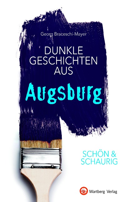 SCHÖN & SCHAURIG - Dunkle Geschichten aus Augsburg - Georg Braceschi-Mayer