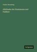 Cover-Bild zum Titel 'Alkibiades der Staatsmann und Feldherr' von 'Gustav Hertzberg'