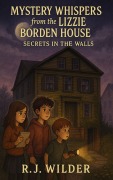 Cover-Bild zum Titel 'Mystery Whispers from the Lizzie Borden House (Haunted House Mysteries, #2)' von 'R. J. Wilder'