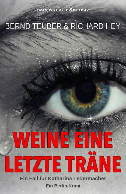 Weine eine letzte Träne - Ein Fall für Katharina Ledermacher: Ein Berlin-Krimi - Bernd Teuber, Richard Hey