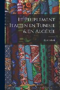 Cover-Bild zum Titel 'Le peuplement italien en Tunisie & en Algérie' von 'Gaston Loth'