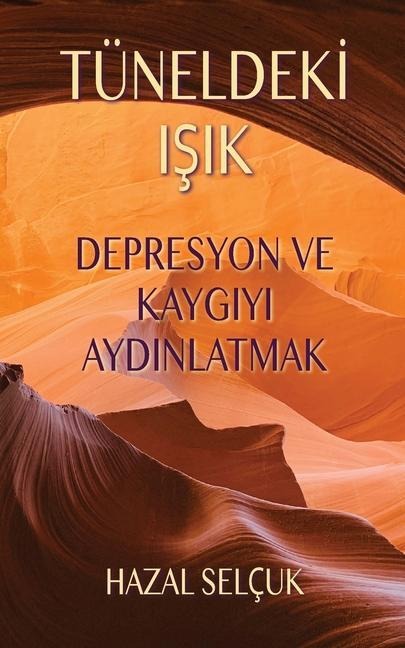 Tüneldekİ IŞik: Depresyon ve Kaygıyı Aydınlatmak - Hazal Selçuk