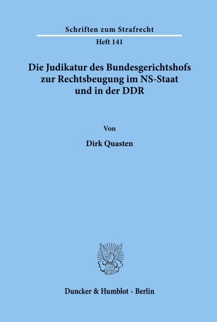Die Judikatur des Bundesgerichtshofs zur Rechtsbeugung im NS-Staat und in der DDR. - Dirk Quasten