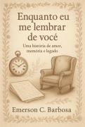 Enquanto Eu Me Lembrar De Você - Emerson C Barbosa