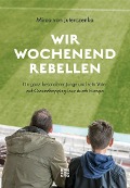 Cover-Bild zum Titel 'Wir Wochenendrebellen' von 'Mirco von Juterczenka'