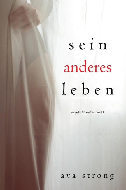 Sein anderes Leben (Ein Stella-Fall-Thriller - Band 5) - Ava Strong