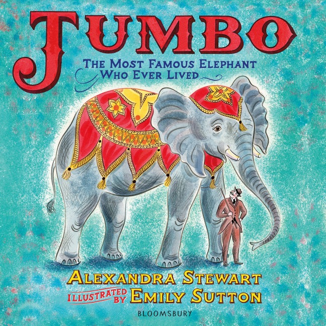 Jumbo: The Most Famous Elephant Who Ever Lived - Alexandra Stewart