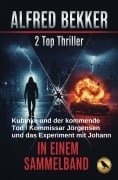 Cover-Bild zum Titel '2 Top Thriller: Kubinke und der kommende Tod / Kommissar Jörgensen und das Experiment mit Johann' von 'Alfred Bekker'