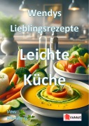 Cover-Bild zum Titel 'Wendys Lieblingsrezepte - Leichte Küche' von 'Wendy G.'