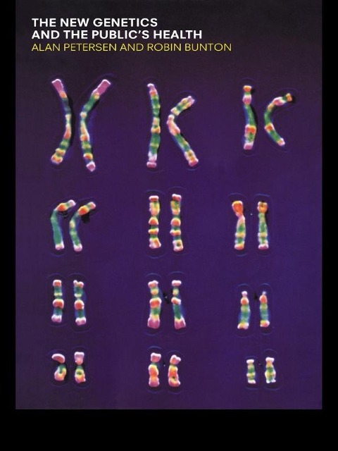 The New Genetics and The Public's Health - Robin Bunton, Alan Petersen