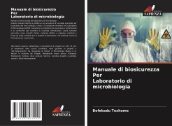 Cover-Bild zum Titel 'Manuale di biosicurezza Per Laboratorio di microbiologia' von 'Befekadu Teshome'