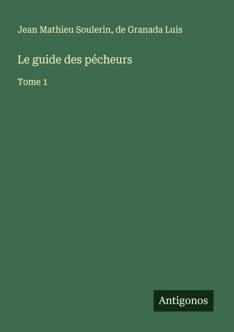 Le guide des pécheurs - Jean Mathieu Soulerin, De Granada Luis