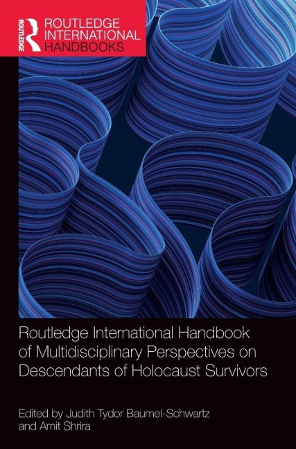 Routledge International Handbook of Multidisciplinary Perspectives on Descendants of Holocaust Survivors - 