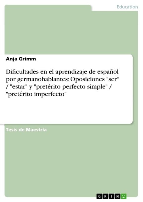 Dificultades en el aprendizaje de español  por germanohablantes:  Oposiciones "ser" / "estar" y  "pretérito perfecto simple" / "pretérito imperfecto" - Anja Grimm