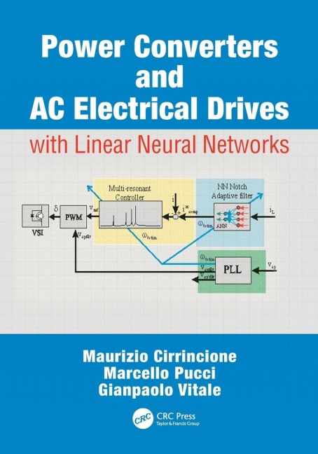 Power Converters and AC Electrical Drives with Linear Neural Networks - Maurizio Cirrincione, Gianpaolo Vitale, Marcello Pucci