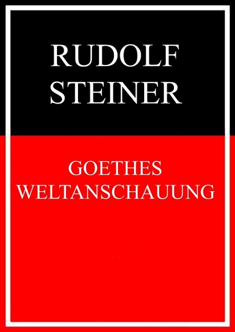 Goethes Weltanschauung - Rudolf Steiner