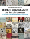 70 Jahre, 70 Geschichten aus fünf Jahrhunderten - 