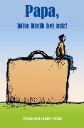 Papa, bitte bleib bei mir! - Ulrike Pribil, Susanne Pribil
