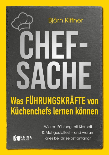 Chef-Sache: Was Führungskräfte von Küchenchefs lernen können - Björn Kiffner
