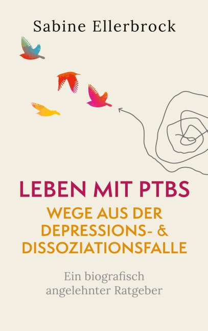 Leben mit PTBS - Wege aus der Depressions- und Dissoziationsfalle - Sabine Ellerbrock