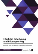 Cover-Bild zum Titel 'Elterliche Beteiligung und Bildungserfolg. Einfluss der Eltern auf die schulische Leistung von SchülerInnen' von ''