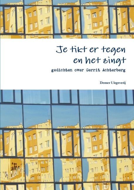 Je tikt er tegen en het zingt, gedichten over Gerrit Achterberg - Dic Uit Nederland En Vlaanderen