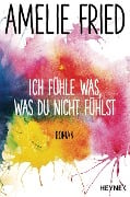 Cover-Bild zum Titel 'Ich fühle was, was du nicht fühlst' von 'Amelie Fried'