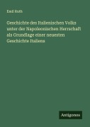 Cover-Bild zum Titel 'Geschichte des Italienischen Volks unter der Napoleonischen Herrschaft als Grundlage einer neuesten Geschichte Italiens' von 'Emil Ruth'