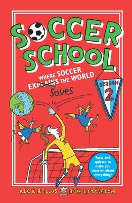 Soccer School Season 2: Where Soccer Explains (Saves) the World - Alex Bellos, Ben Lyttleton