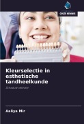 Cover-Bild zum Titel 'Kleurselectie in esthetische tandheelkunde' von 'Aaliya Mir'
