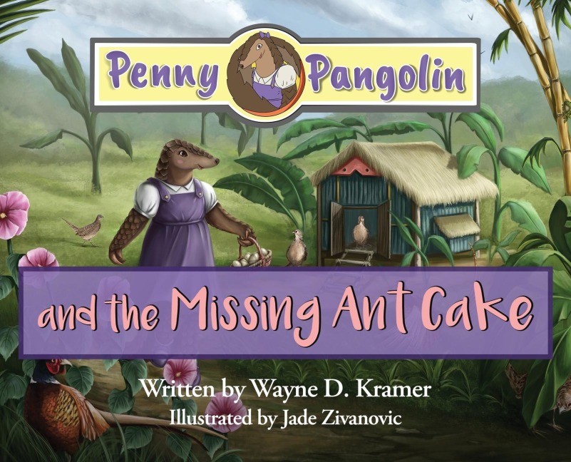 Penny Pangolin and the Missing Ant Cake - Wayne D Kramer
