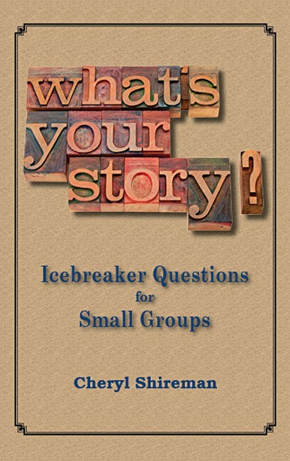 What's Your Story? Icebreaker Questions for Small Groups - Cheryl Shireman