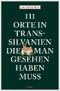 Cover-Bild zum Titel '111 Orte in Transsilvanien, die man gesehen haben muss' von 'Joscha Remus'