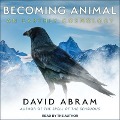 Becoming Animal Lib/E: An Earthly Cosmology - David Abram